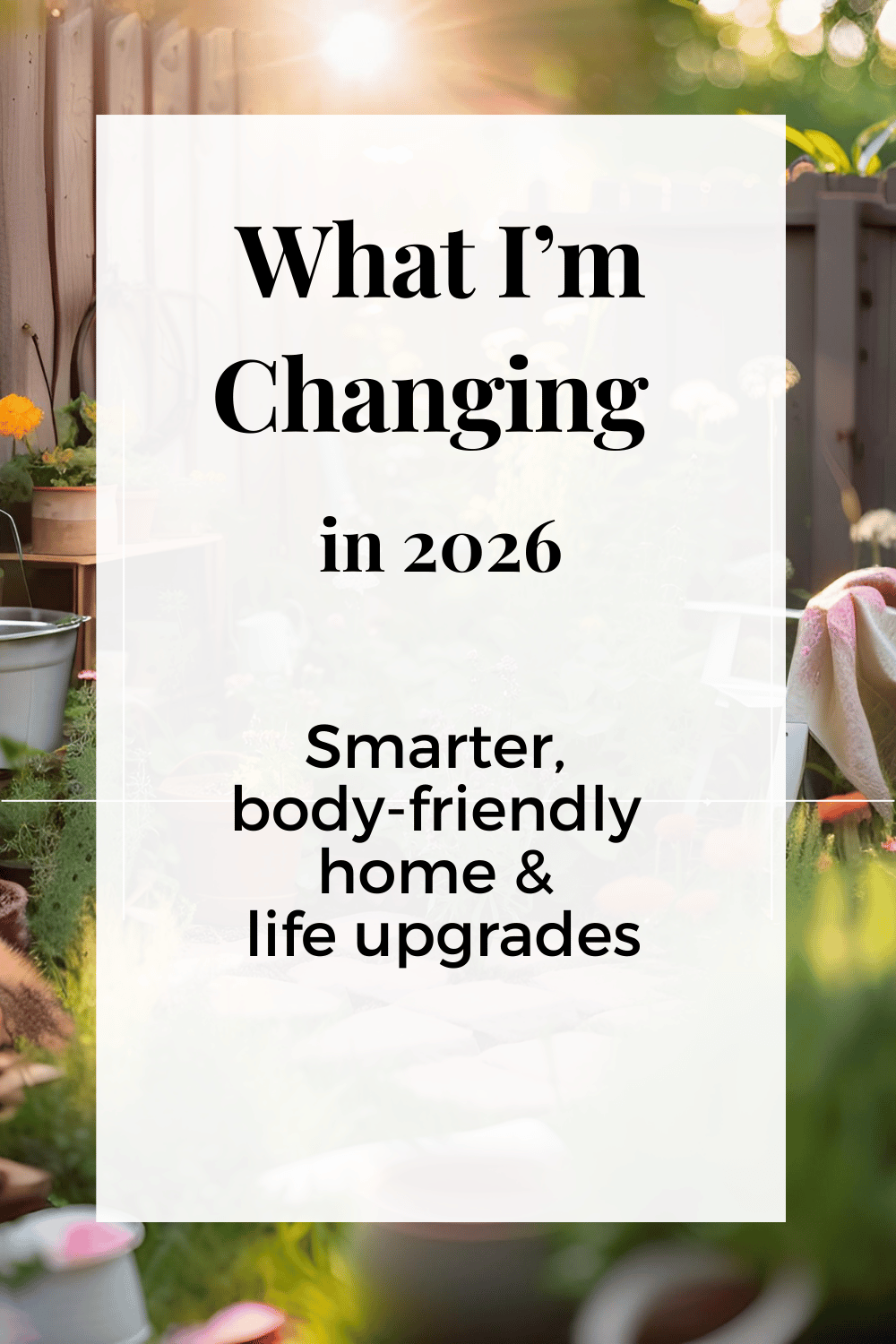 Vertical Pinterest graphic showing organized closet, raised garden bed, cozy bedroom corner, and simple home tech with text overlay reading “Smarter Home & Life Upgrades for 2026