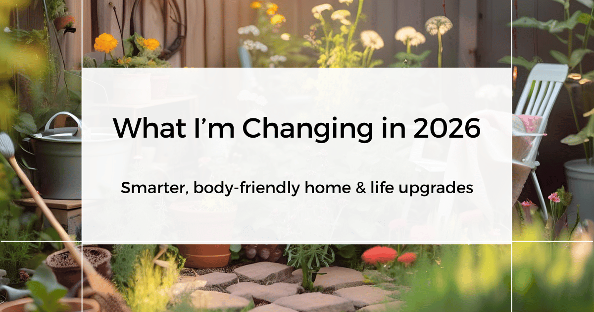 Smarter home and life upgrades for 2026 including body-friendly home improvements, organization, and comfort-focused products